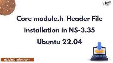 Core module h  Header File installation in NS 3 .35 Ubuntu 22 .04