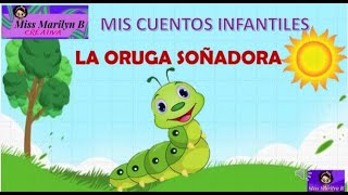 CUENTO LA ORUGA SOÑADORA Miss Marilyn B