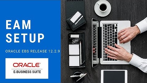 EAM SETUP  - ORACLE E-BUSINESS SUITE R 12.2.9 | STUDY 3
