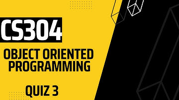 CS304 Object Oriented Programming Quiz 3