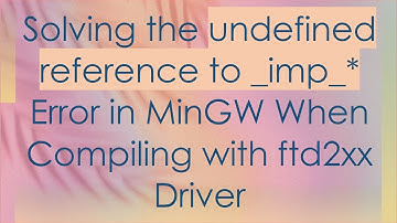 Solving the undefined reference to _imp_* Error in MinGW When Compiling with ftd2xx Driver
