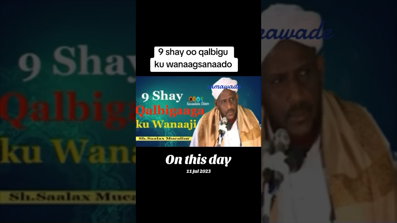 9 shay oo qalbigu ku wanaagsanaado, hadii qalbigu hagaago jidhka kalana wuu hagaagaya 