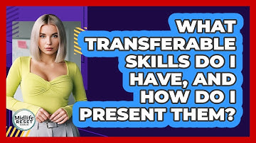 What Transferable Skills Do I Have, And How Do I Present Them? - Midlife Reset Coach