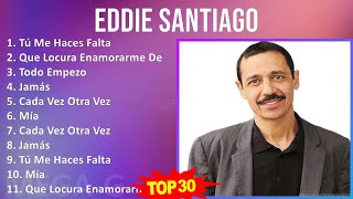 E d d i e S a n t i a g o 2024 MIX Sus Mejores Éxitos ~ 1980s Music ~ Top Tropical, Latin, Salsa...
