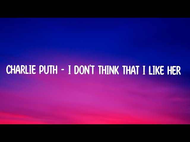 Charlie Puth - I Don't Think That I Like Her |Rainy_Lyrics class=