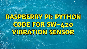 Raspberry Pi: Python code for SW-420 vibration sensor (3 Solutions!!)