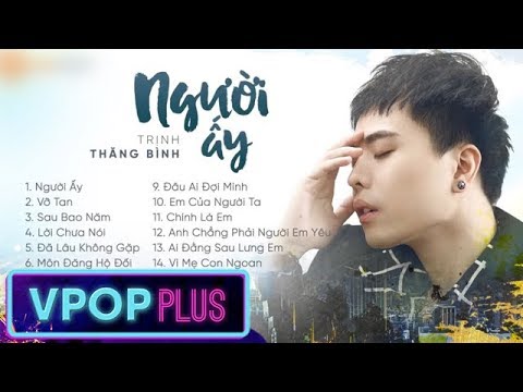 Video 15 CA KHÚC LÀM NÊN TÊN TUỔI TRỊNH THĂNG BÌNH | NHẠC... - youtube
