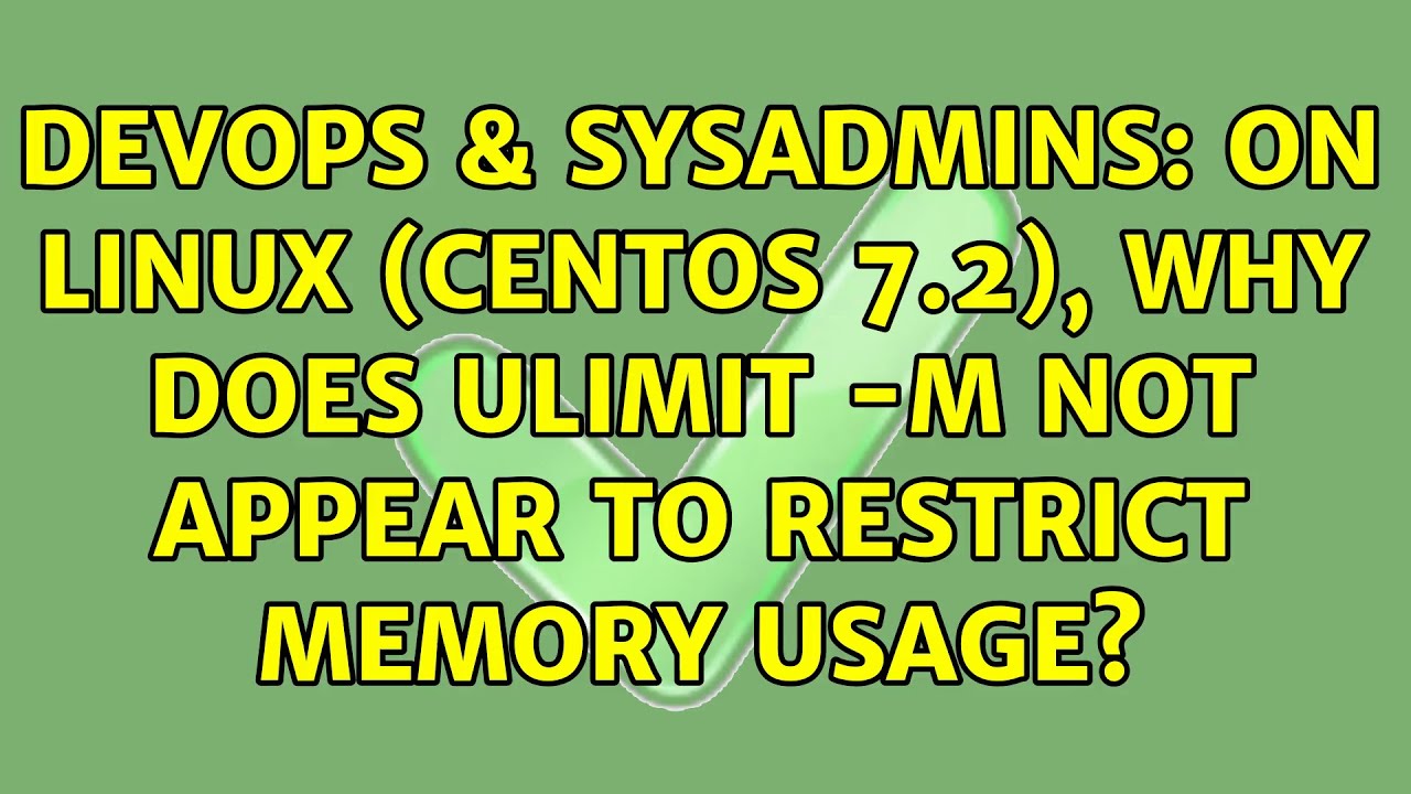 DevOps SysAdmins On Linux CentOS 7 2 Why Does Ulimit m Not DevOps SysAdmins On Linux CentOS 7 2 Why Does Ulimit m Not