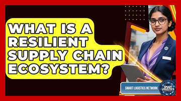What Is A Resilient Supply Chain Ecosystem? - Smart Logistics Network