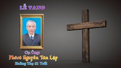 Lễ Tang Ông Phêrô: Nguyễn Văn Lập 16-01-2023