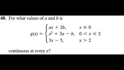 For what values of a and b is ƒ(x)=ax+2b, x≤0.x^2+ 3a-b,0＜ x ≤  2. 3x-5 , x＞2 continuous at every x?