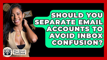 Should You Separate Email Accounts To Avoid Inbox Confusion? - TheEmailToolbox.com