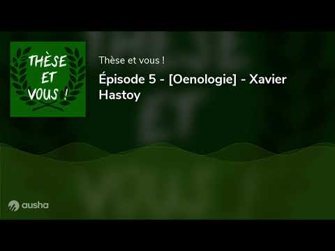 Épisode 5 - [Oenologie] - Xavier Hastoy