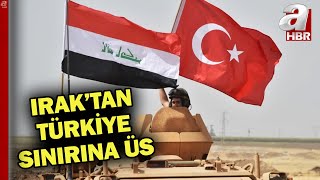 30 Yıl Sonra Bir Ilk Irak Tan Türkiye Sınırına 2 Askeri Üs A Haber