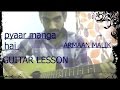 Pyaar Manga Hai - Armaan Malik | GUITAR COVER LESSON | FULL CHORDS Zareen khan,Ali fazal