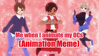 Me when I animate my OCs 【Animated Meme】