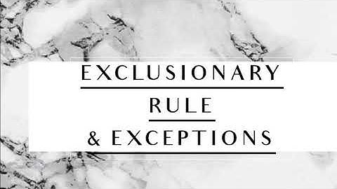 EXCLUSIONARY RULE & EXCEPTIONS : CJC 111