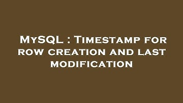 MySQL : Timestamp for row creation and last modification