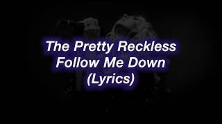 The Pretty Reckless || Follow Me Down || (Lyrics)