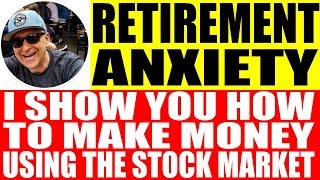 Retirement anxiety - i show you how to make money in