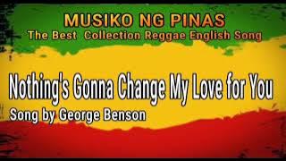 Nothing's Gonna Change my love for you_george benson reggae version