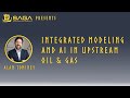 SAGA Wisdom Presents - Integrated Modeling and AI in Upstream Oil &amp; Gas by Alan Tominey