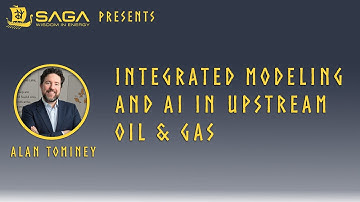 SAGA Wisdom Presents - Integrated Modeling and AI in Upstream Oil & Gas by Alan Tominey