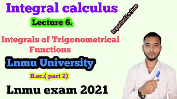 Integral calculus Lecture 5 | Integral of Trigonometrical Functions | Lnmu | Lnmu Exam 2021 | Dbg