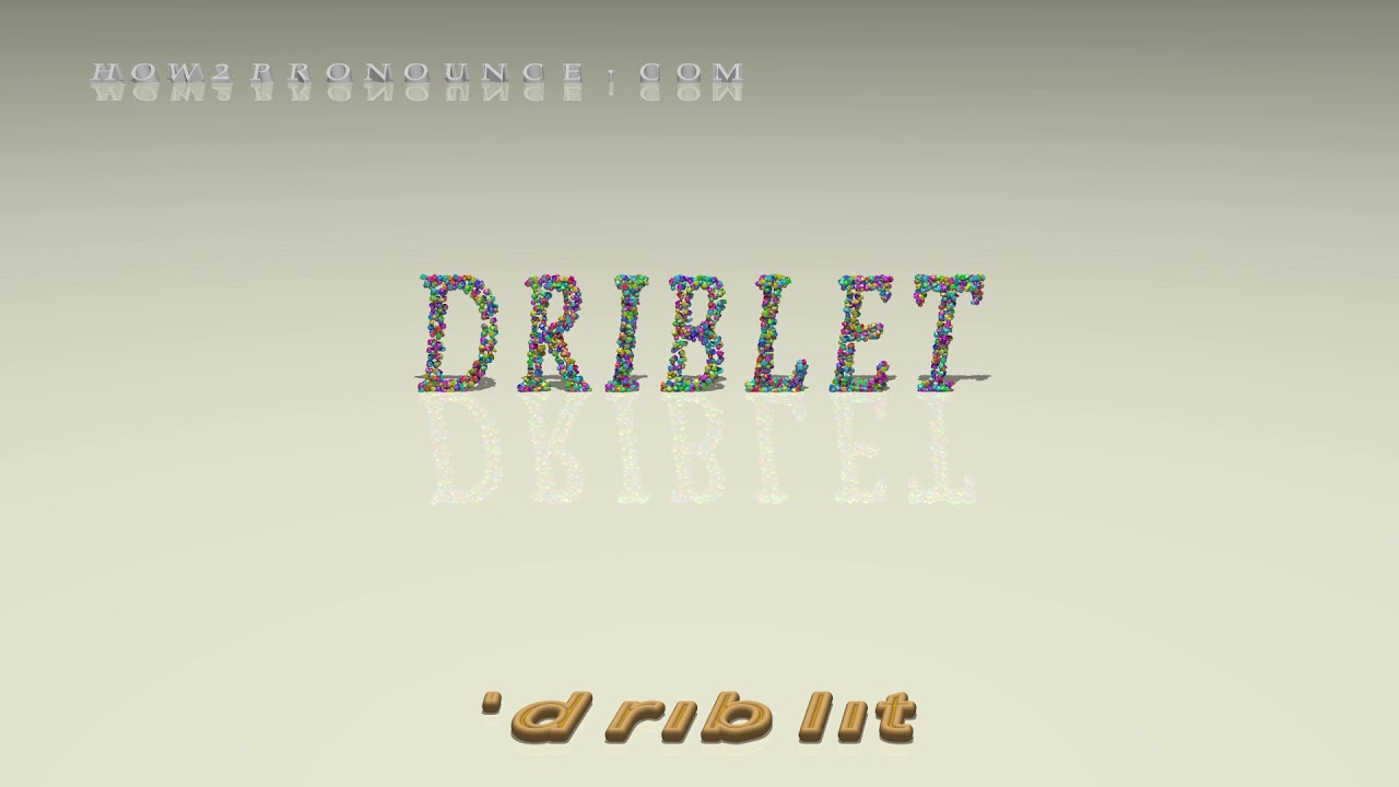 driblet - pronunciation + Examples in sentences and phrases