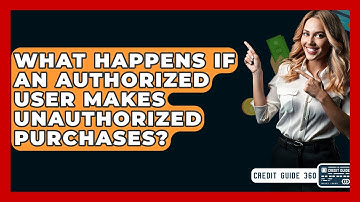 What Happens If An Authorized User Makes Unauthorized Purchases? - CreditGuide360.com