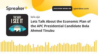 Lets Talk About the Economic Plan of the APC Presidential Candidate Bola Ahmed Tinubu (made with Spr