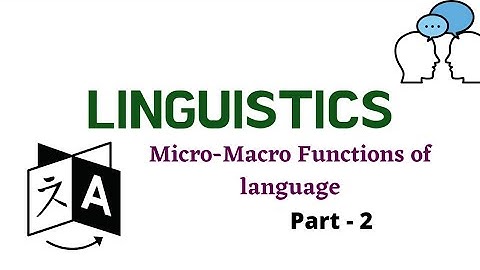 Linguistics-Functions of Language-Micro, macro functions
