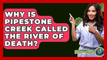 Why Is Pipestone Creek Called The River Of Death? - Earth Science Answers