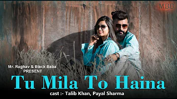 TU MILA To HAINA | TALIB KHAN,PAYAL SHARMA,FULL HD NEW SONG 2019-20, DE DE PYAAR DE NEW MOVIE 2019