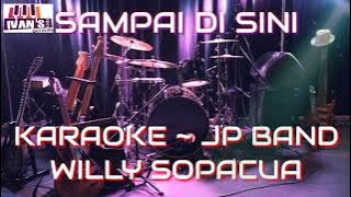 KARAOKE JP BAND ~ SAMPE DI SINI ~ WILLY SOPACUA ~ Male Key