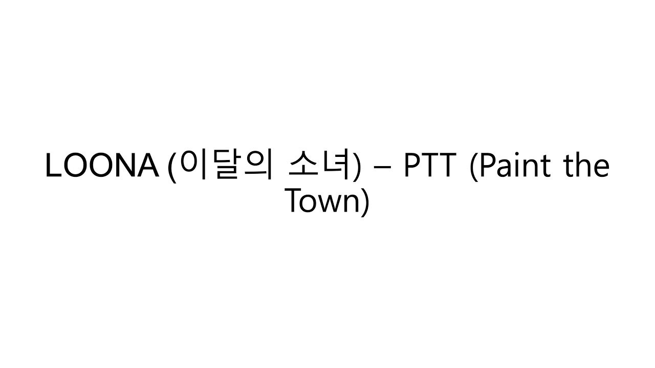LOONA (이달의 소녀) PTT (Paint the Town) Lyrics 한국 가사 YouTube