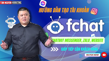 Cách Tạo Tài Khoản Fchat - Chatbot Messenger, Zalo, Website | Tân Nguyễn Marketing