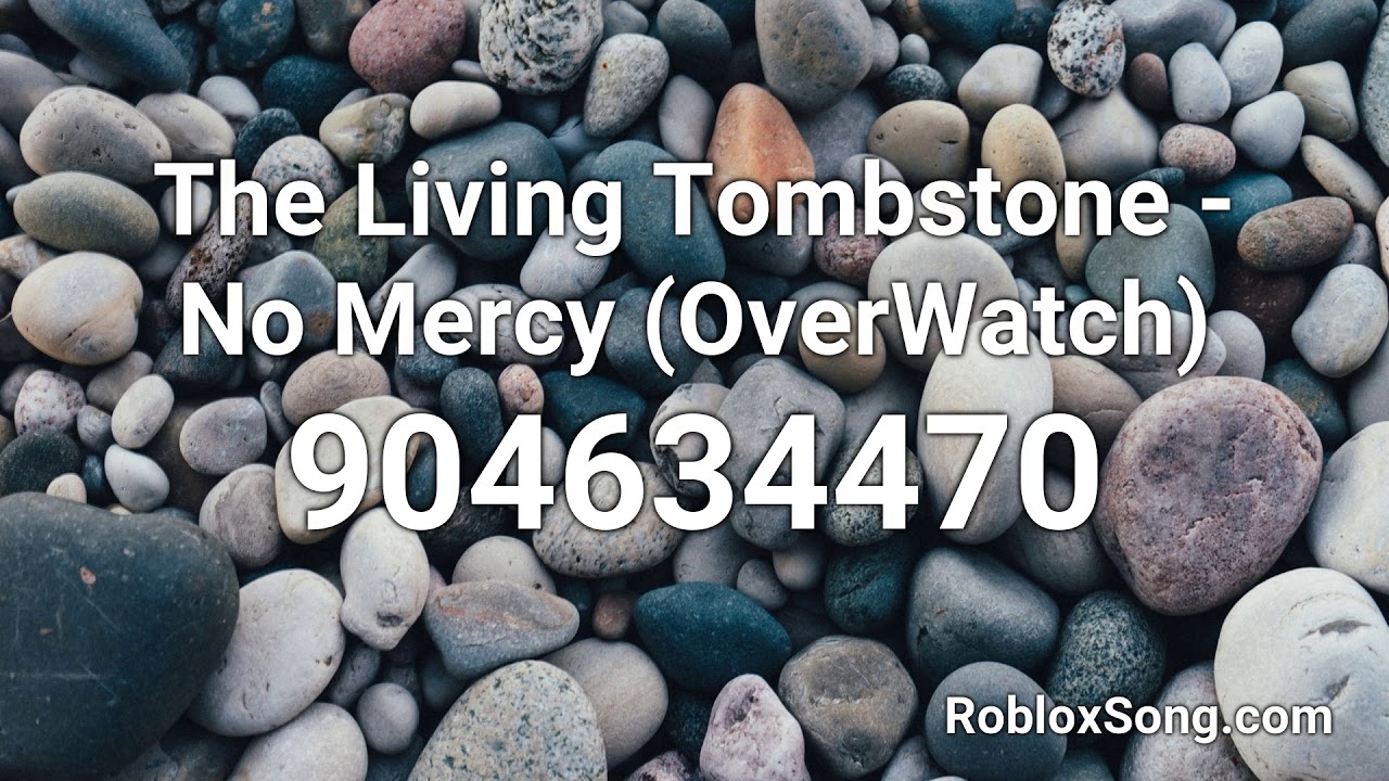 The Living Tombstone No Mercy Overwatch Roblox Id Roblox