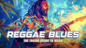 One Hour Reggae Blues | Relax & Enjoy Soulful Vibes