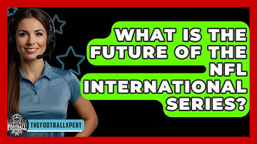 What Is The Future Of The NFL International Series? - The Football Xpert