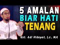 5 Amalan Biar Hati Tenang | Ustad Adi Hidayat, Lc., MA