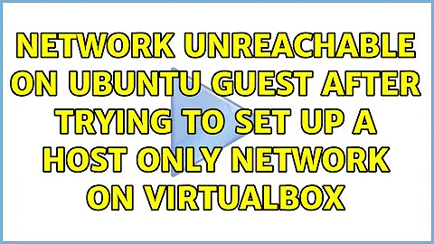 Network unreachable on Ubuntu guest after trying to set up a host only network on Virtualbox