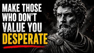 9 Attitudes That Make Those Who Didn't Value You Regret It and Come Chasing DESPERATELY |Stoicism