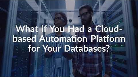 What if You Had a Cloud-based Automation Platform for Your Databases?