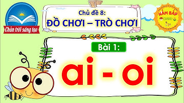 Tiếng Việt lớp 1 - Chân trời sáng tạo - Chủ đề 8 - Bài 1: AI, OI