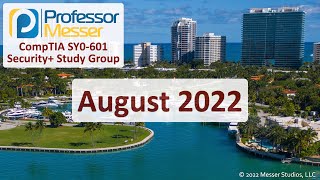 Professor Messer's SY0601 Security+ Study Group  August 2022