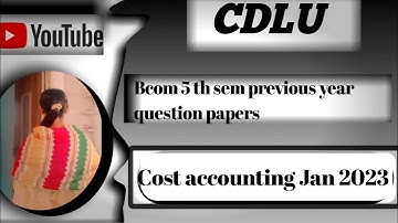 Cost accounting previous year question paper Jan 2023 | Bcom 5 semester | CDLU University