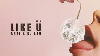 Arei, DJ LEV –  Like U (Radio Mix)