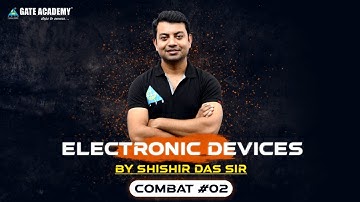 COMBAT #02 | ELECTRONIC DEVICES | EC | BY SHISHIR DAS SIR | GATE 2021
