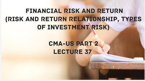 Types of Investment Risk, Relationship between Risk and Return| CMA (US)-PART 2 Lec 37